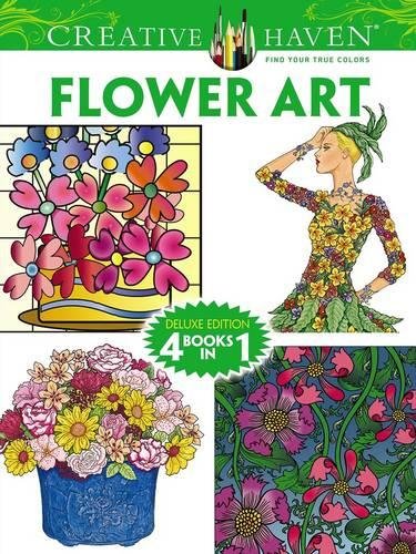 Creative Haven FLOWER ART Coloring Book: Deluxe Edition 4 books in 1 (Creative Haven Coloring Books)