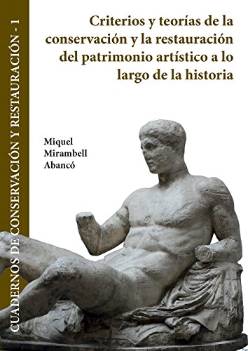 Criterios y teorías de la conservación y la restauración del patrimonio artístico a lo largo de la historia (Cuadernos de Conservación y Restauración)