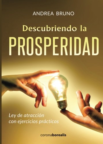 DESCUBRIENDO LA PROSPERIDAD. Ley de atracción con ejercicios prácticos DESCUBRIENDO LA PROSPERIDAD. Ley de atracción con ejercicios prácticos