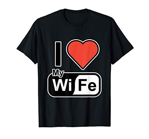 Día de San Valentín para el marido - I Love my Wi Fe Camiseta Día de San Valentín para el marido - I Love my Wi Fe Camiseta