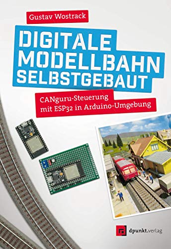 Digitale Modellbahn selbstgebaut: CANguru-Steuerung mit ESP32 in Arduino-Umgebung (German Edition)
