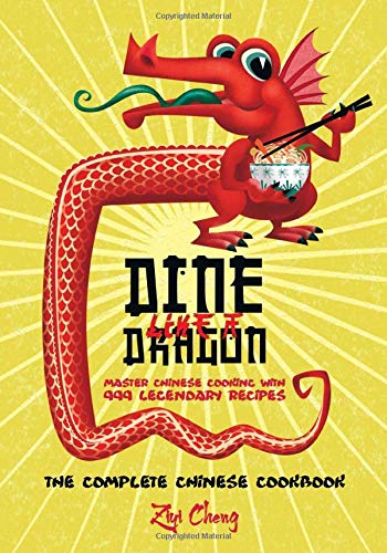 Dine Like a Dragon: The Complete Chinese Cookbook: Master Chinese Cooking with 999 Legendary Recipes