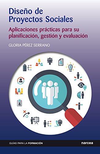 Diseño de Proyectos Sociales: Aplicaciones prácticas para su planificación, gestión y evaluación (Guías para la formación nº 12)