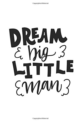 Dream Big Little Man: Blank 100 pages 6x9 Dream Journal/Notebook No Bleed With Inspirational Quote on Cover (Journals to Write in for Boys)