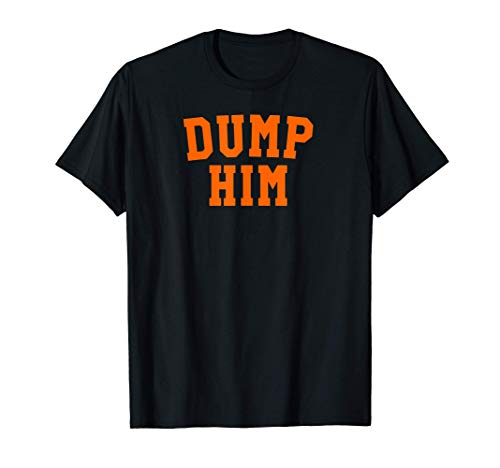 Dump Him Camiseta
