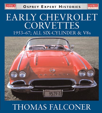 Early Chevrolet Corvettes: 1953-67, All Six-cylinder and V8s (Osprey Expert Histories S.)