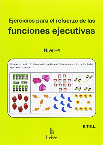 EJERCICIOS PARA EL REFUERZO DE LAS FUNCIONES EJECUTIVAS: NIVEL-4 EJERCICIOS PARA EL REFUERZO DE LAS FUNCIONES EJECUTIVAS: NIVEL-4