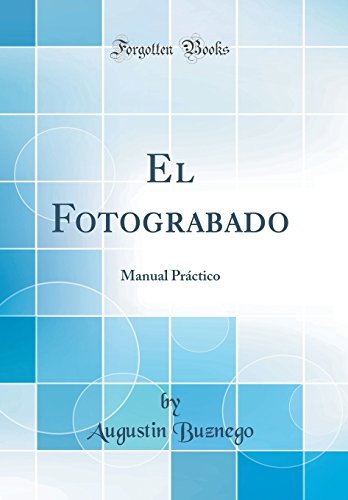 El Fotograbado: Manual Práctico (Classic Reprint)