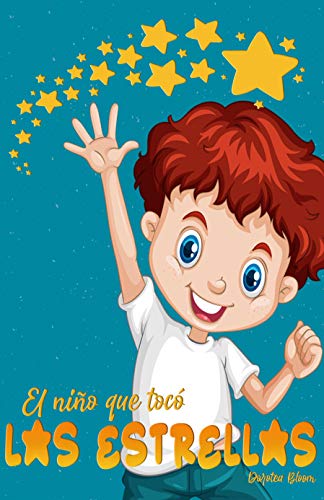 El niño que tocó las estrellas: Cuento de valores para antes de dormir El niño que tocó las estrellas: Cuento de valores para antes de dormir