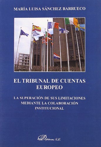 El Tribunal de Cuentas Europeo: La superación de sus limitaciones mediante la colaboración institucional El Tribunal de Cuentas Europeo: La superación de sus limitaciones mediante la colaboración institucional