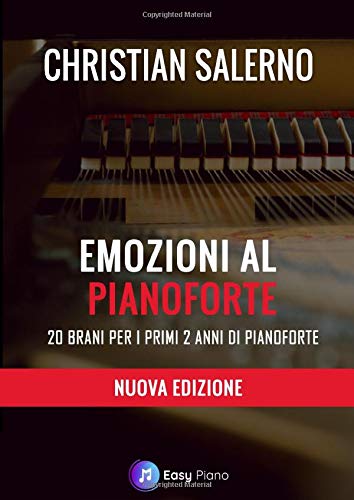 Emozioni al Pianoforte: 20 Brani per i primi 2 anni di Pianoforte (Easy Piano)