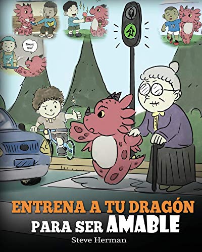 Entrena a tu Dragón para ser Amable: (Train Your Dragon To Be Kind) Un adorable cuento infantil para enseñarles a los niños a ser amables, atentos, ... y considerados.: 9 (My Dragon Books Español)