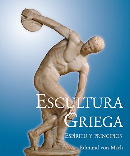 Escultura griega - Espíritu y principios (Grandes Maestros/ Great Teachers)