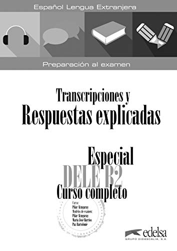 Especial DELE B2 curso completo. Libro de respuestas explicadas y transcripciones (Preparación al DELE - Jóvenes y adultos - Preparación al DELE - Nivel B2)