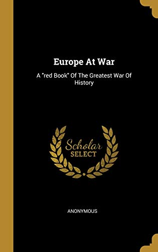 Europe At War: A "red Book" Of The Greatest War Of History