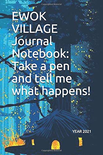 EWOK VILLAGE Journal Notebook: Take a pen and tell me what happens!