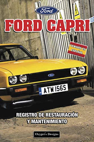 FORD CAPRI: REGISTRO DE RESTAURACIÓN Y MANTENIMIENTO (British cars Maintenance and Restoration books)