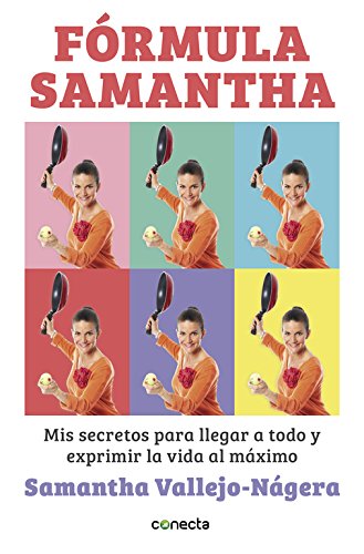 Fórmula Samantha: Mis secretos para llegar a todo y exprimir la vida al máximo (Conecta)