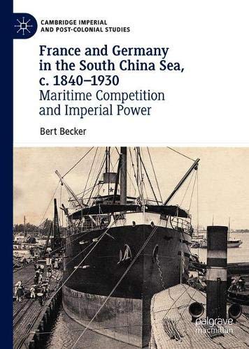 France and Germany in the South China Sea, c. 1840-1930: Maritime competition and Imperial Power (Cambridge Imperial and Post-Colonial Studies)