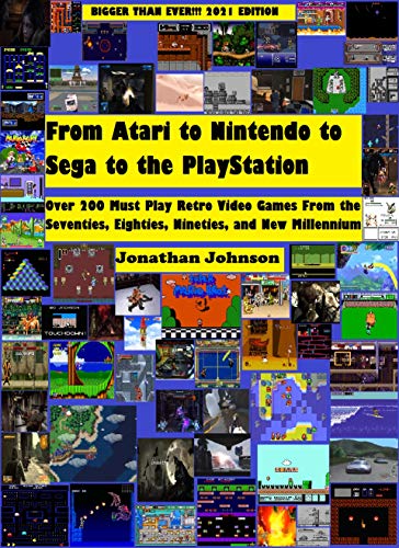 From Atari to Nintendo to Sega to the PlayStation: Over 200 Must Play Retro Video Games From the Seventies, Eighties, Nineties, and New Millennium--Bigger Than Ever 2021 Edition (English Edition)