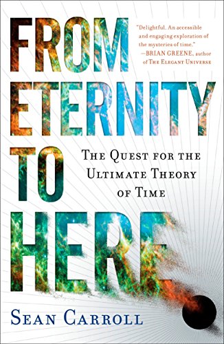 From Eternity to Here: The Quest for the Ultimate Theory of Time [Idioma Inglés]
