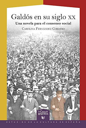 Galdós en su siglo XX: una novela para el consenso social: 55 (La Casa de la Riqueza. Estudios de la Cultura de España)
