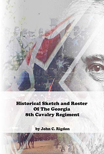 Historical Sketch and Roster Of The Georgia 8th Cavalry Regiment (Georgia Regimental History Series) (English Edition)