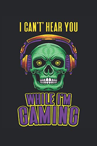 I Can't Hear You While I'm Gaming: Auriculares con forma de calavera de jugador No puedo escucharte juegos regalos cuaderno forrado (formato A5, 15, 24 x 22, 86 cm, 120 páginas)