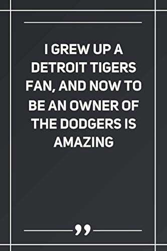 I Grew Up A Detroit Tigers Fan, And Now To Be An Owner Of The Dodgers Is Amazing: Lined notebook