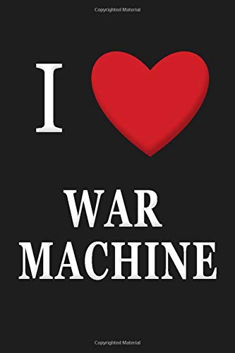 I Love War Machine: Love Notebook, Tv Shows Notebooks, Simple Notebook, Journal Notebook, Love Notes, Classic Gift, Unique Notebook, Music Quotes, ... women,100 Lined Pages, 6x9'', Matte Finish