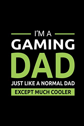 I'm a Gaming dad just like a normal dad except much cooler: Video Gamer Funny Gift Lined Journal Notebook Diary
