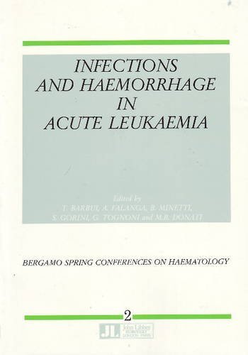 [(Infections and Haemorrhage in Acute Leukaemia: Conference Proceedings)] [ Edited by T. Barbui, Edited by A. Falanga, Edited by B. Minetti, Edited by S. Gorini, Edited by G. Tognoni, Edited by M.B. Donati ] [January, 1989]