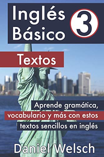 Inglés Básico 3: Textos: Aprende gramática, vocabulario y más con estos textos sencillos en inglés