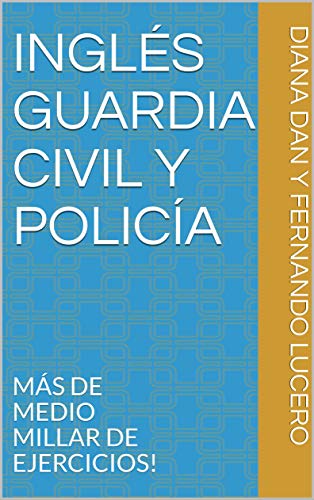 Inglés Guardia Civil y Policía: MÁS DE MEDIO MILLAR DE EJERCICIOS! (English Edition)