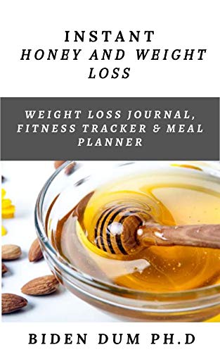 INSTANT HONEY AND WEIGHT LOSS: Weight Loss Journal, Fitness Tracker & Meal Planner (English Edition)
