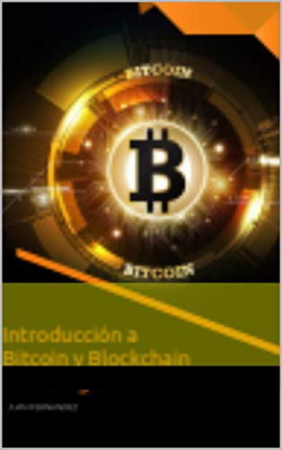 Introducción a Bitcoin y Blockchain Tecnología: LA NUEVA MANERA DE LLEVAR TUS FINANZAS