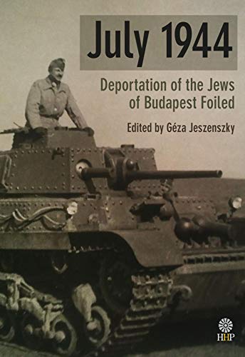 July 1944: Deportation of the Jews of Budapest Foiled (English Edition)