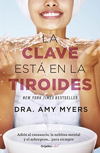 La clave está en la tiroides (Colección Vital): Adiós al cansancio, la neblina mental y el sobrepeso... para siempre La clave está en la tiroides (Colección Vital): Adiós al cansancio, la neblina mental y el sobrepeso... para siempre