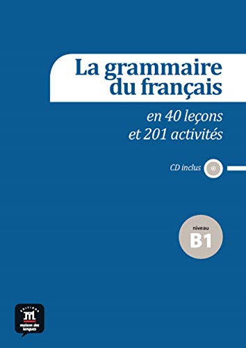La grammaire du français en 40 leçons et 201 activités. Niveau B1: Niveau B1 + CD (Fle- Texto Frances)