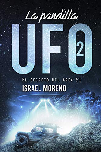 LA PANDILLA UFO 2: El secreto del Área 51. -Novela finalista de los premios Ignotus 2020- (Trilogía "Las aventuras de la pandilla UFO")