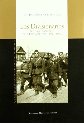 Los Divisionarios: soldados baleares en la División Azul (1941-1944) (Fuentes documentales de la Guerra Civil en Baleares)