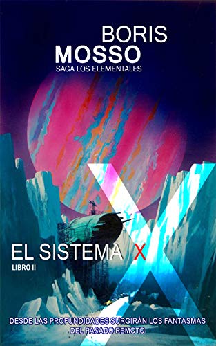 Los Elementales - EL SISTEMA X: Desde las profundidades surgirán los fantasmas del pasado remoto