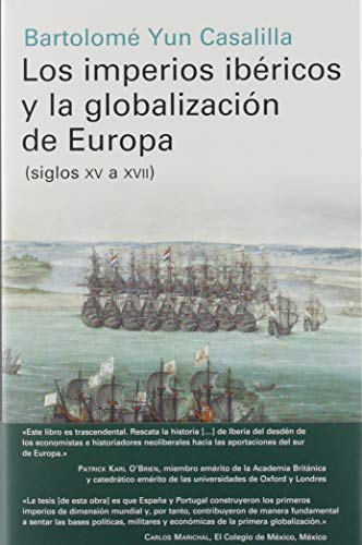 Los imperios ibéricos y la globalización de Europa: (siglos XV a XVII) (Historia)