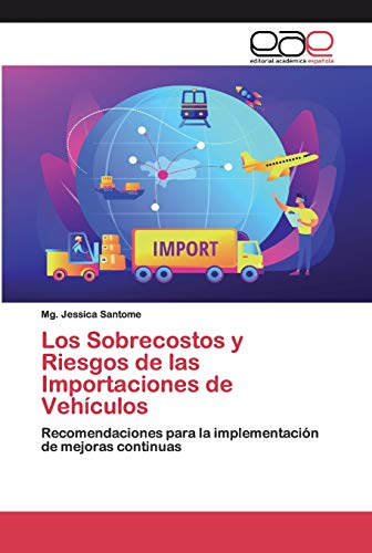 Los Sobrecostos y Riesgos de las Importaciones de Vehículos: Recomendaciones para la implementación de mejoras continuas Los Sobrecostos y Riesgos de las Importaciones de Vehículos: Recomendaciones para la implementación de mejoras continuas