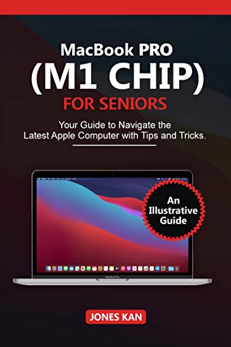 MacBook Pro (M1 Chip) for Seniors: Your Guide to navigate The Latest Apple Computer with Tips and Tricks (English Edition)