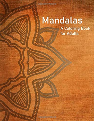 Mandalas: A Coloring Book for Adults: 25 Design Stress Relieving Designs to Help you Relax as you Color, Fun, Easy, Memorable - 8.5x11" (Mandala Coloring All Day)