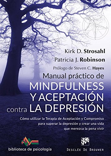 Manual práctico de Mindfulness y Aceptación contra la depresión. Cómo utilizar l (Biblioteca de Psicología)