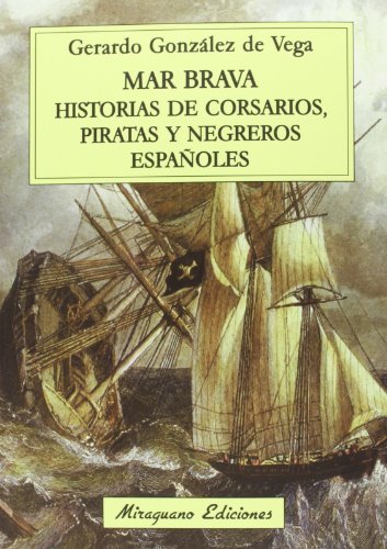 Mar Brava. Historias De Corsarios, Piratas Y Negreros Españoles (Viajes y Costumbres)