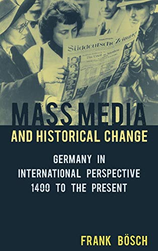 Mass Media and Historical Change: Germany in International Perspective, 1400 to the Present