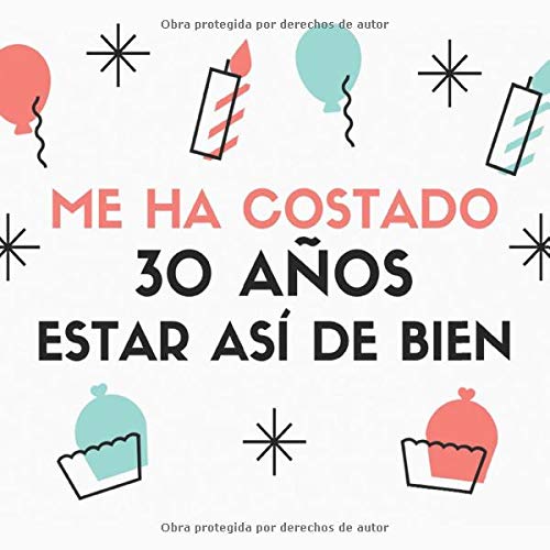 Me Ha Costado 30 Años Estar Así de Bien: Libro de Visitas para 30 Cumpleaños